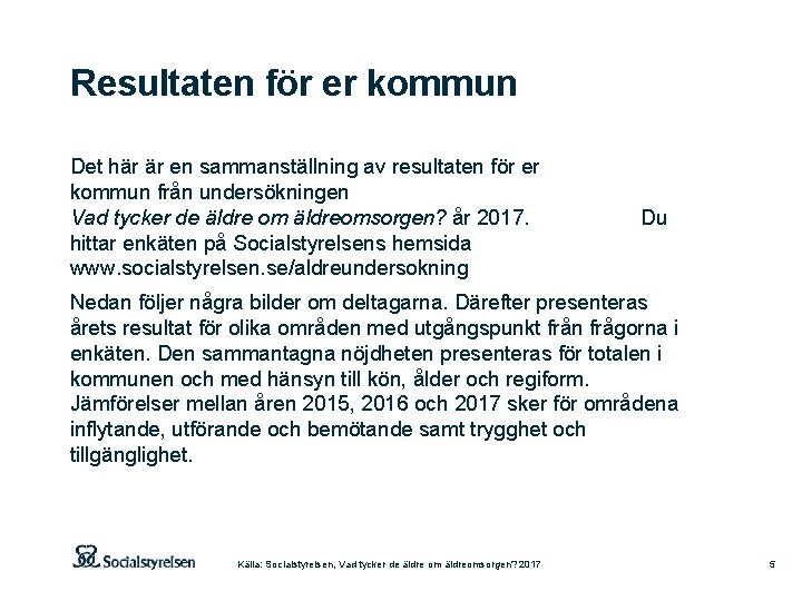 Resultaten för er kommun Det här är en sammanställning av resultaten för er kommun