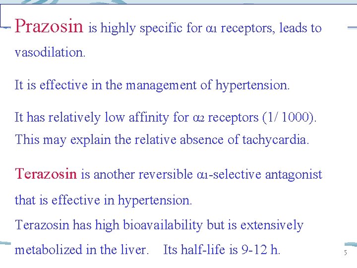 Prazosin is highly specific for α 1 receptors, leads to vasodilation. It is effective