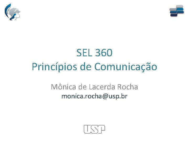 SEL 360 Princípios de Comunicação Mônica de Lacerda Rocha monica. rocha@usp. br 