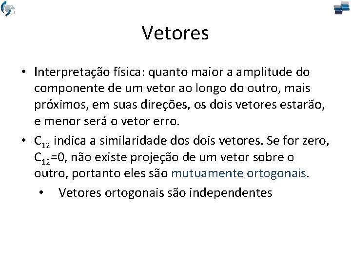 Vetores • Interpretação física: quanto maior a amplitude do componente de um vetor ao