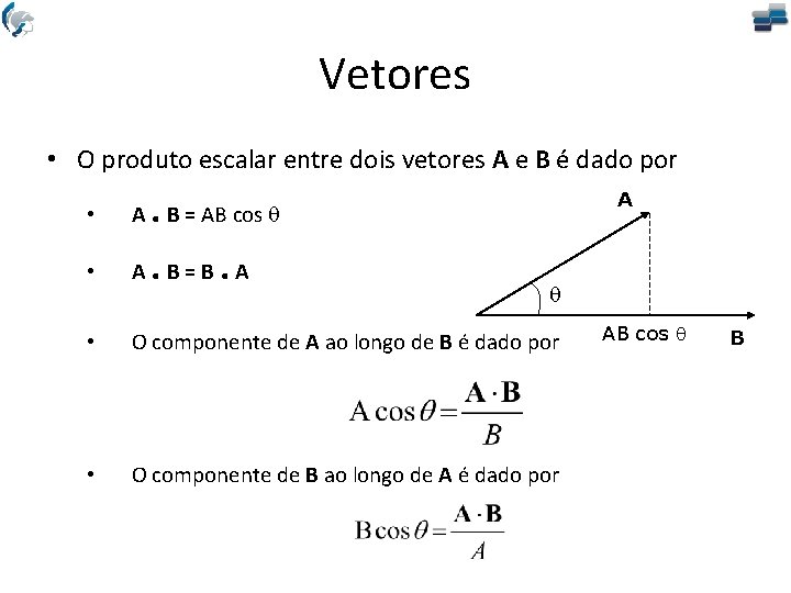Vetores • O produto escalar entre dois vetores A e B é dado por