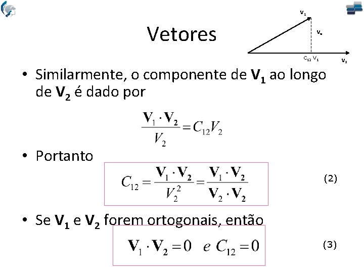 V 1 Vetores Ve C 12 V 1 • Similarmente, o componente de V