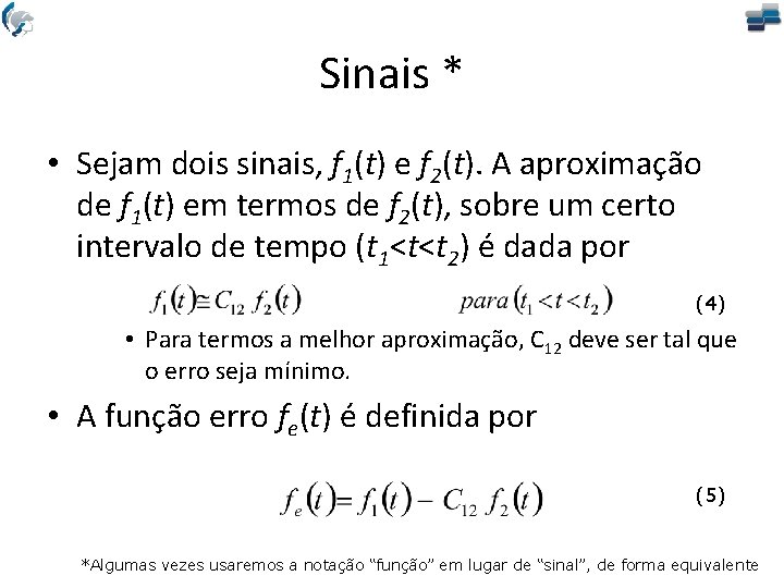 Sinais * • Sejam dois sinais, f 1(t) e f 2(t). A aproximação de