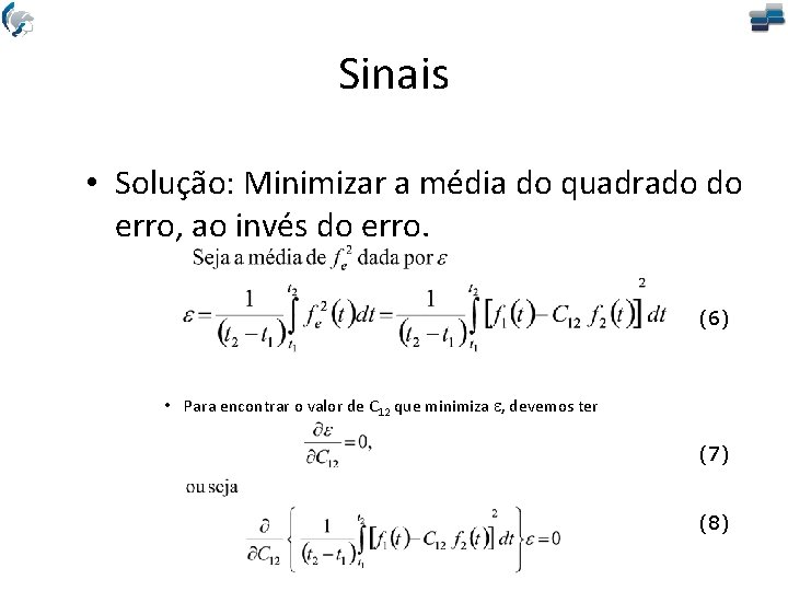 Sinais • Solução: Minimizar a média do quadrado do erro, ao invés do erro.