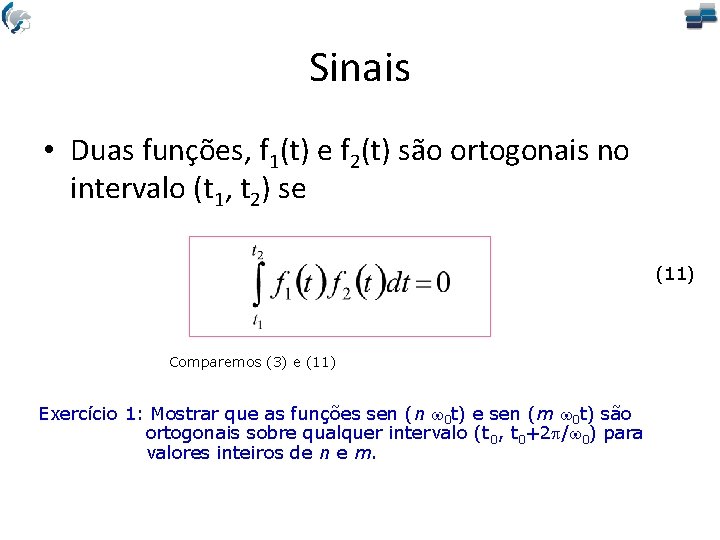 Sinais • Duas funções, f 1(t) e f 2(t) são ortogonais no intervalo (t