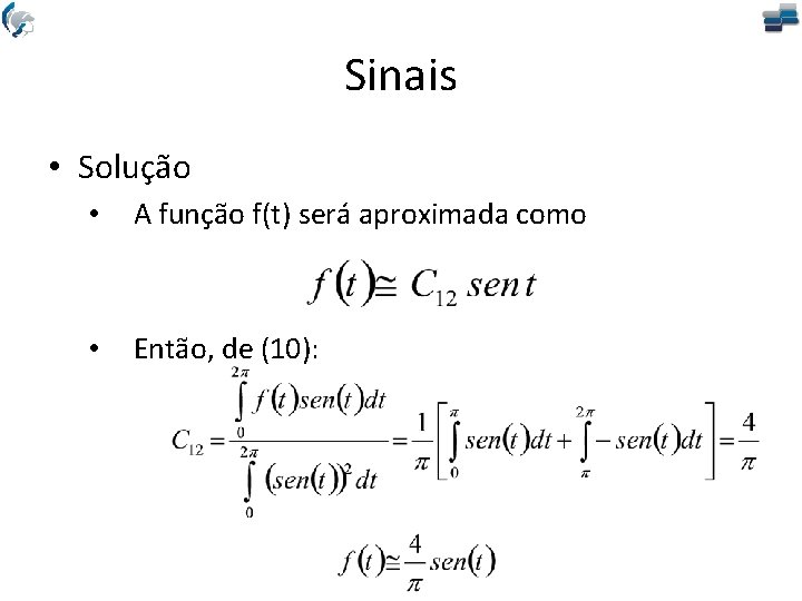 Sinais • Solução • A função f(t) será aproximada como • Então, de (10):