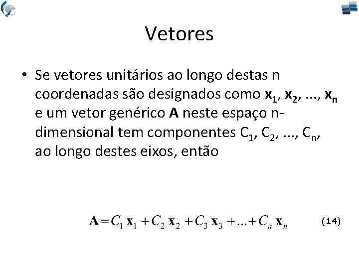 Vetores • Se vetores unitários ao longo destas n coordenadas são designados como x