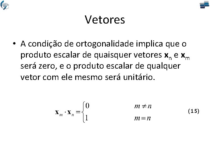 Vetores • A condição de ortogonalidade implica que o produto escalar de quaisquer vetores