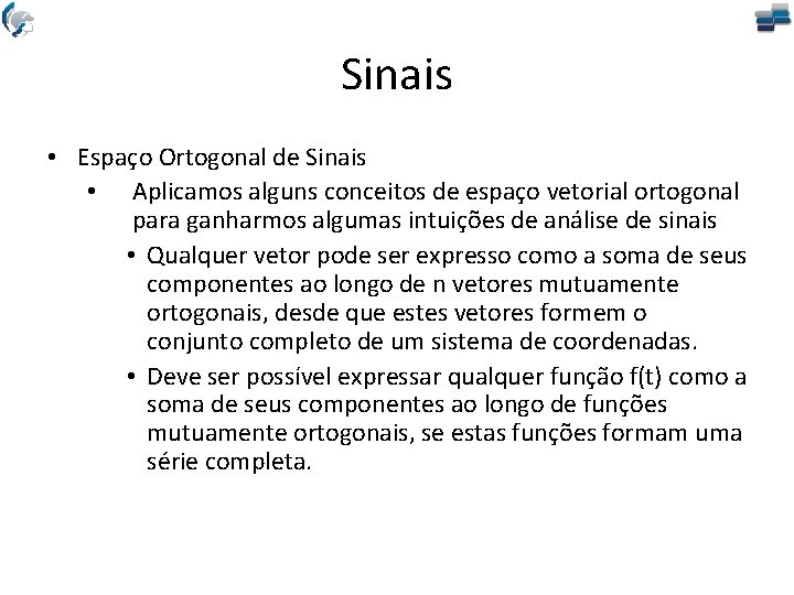 Sinais • Espaço Ortogonal de Sinais • Aplicamos alguns conceitos de espaço vetorial ortogonal