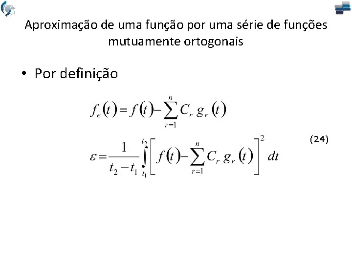 Aproximação de uma função por uma série de funções mutuamente ortogonais • Por definição