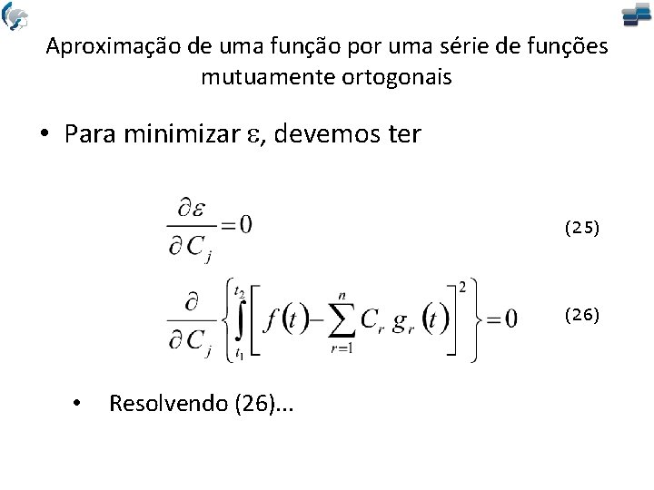 Aproximação de uma função por uma série de funções mutuamente ortogonais • Para minimizar