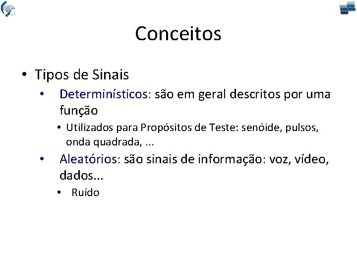 Conceitos • Tipos de Sinais • Determinísticos: são em geral descritos por uma função