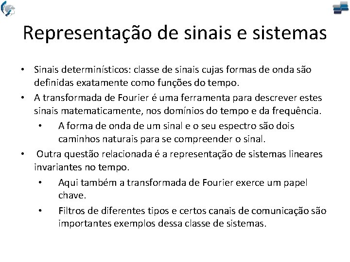 Representação de sinais e sistemas • Sinais determinísticos: classe de sinais cujas formas de