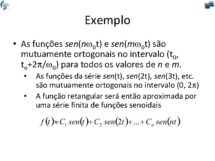 Exemplo • As funções sen(nw 0 t) e sen(mw 0 t) são mutuamente ortogonais