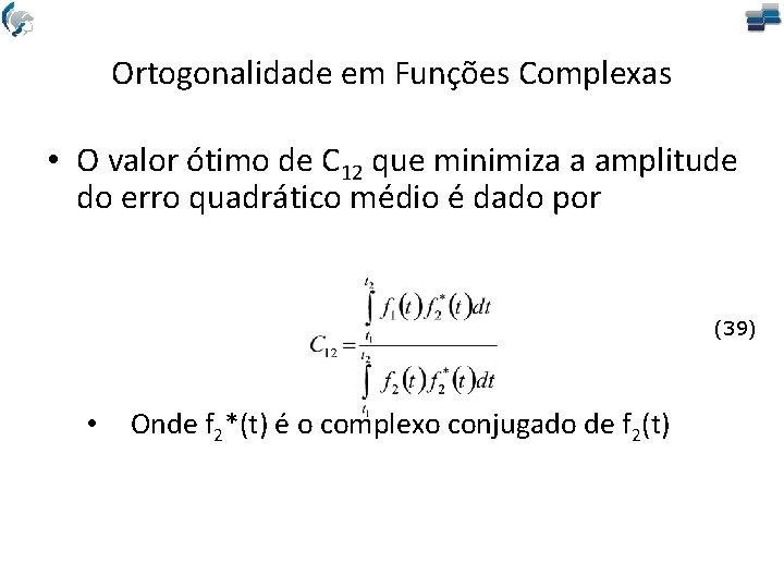 Ortogonalidade em Funções Complexas • O valor ótimo de C 12 que minimiza a