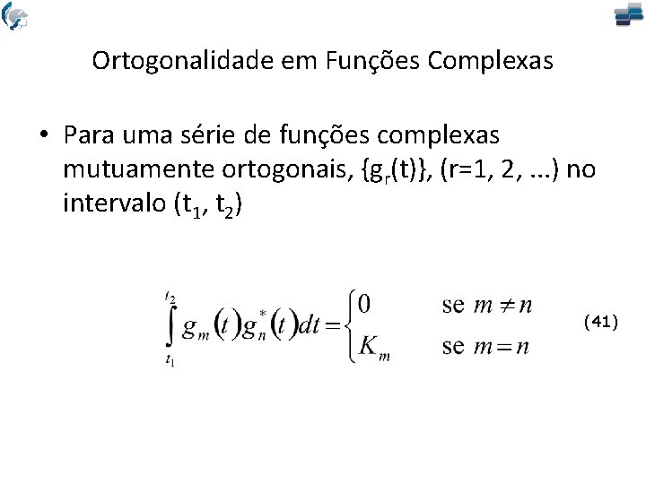 Ortogonalidade em Funções Complexas • Para uma série de funções complexas mutuamente ortogonais, {gr(t)},