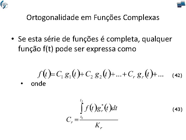 Ortogonalidade em Funções Complexas • Se esta série de funções é completa, qualquer função