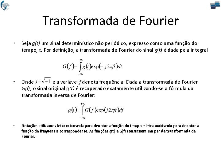 Transformada de Fourier • Seja g(t) um sinal determinístico não periódico, expresso como uma
