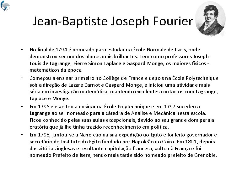 Jean-Baptiste Joseph Fourier • • No final de 1794 é nomeado para estudar na