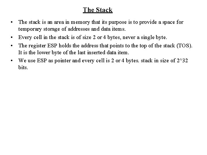 The Stack • The stack is an area in memory that its purpose is