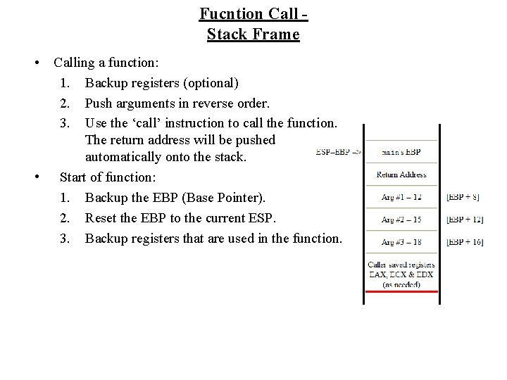 Fucntion Call Stack Frame • Calling a function: 1. Backup registers (optional) 2. Push