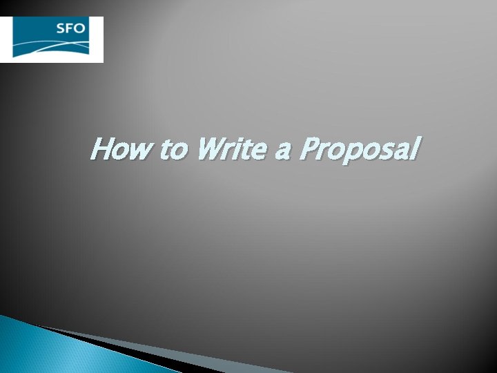 How to Write a Proposal How to Write a Proposal