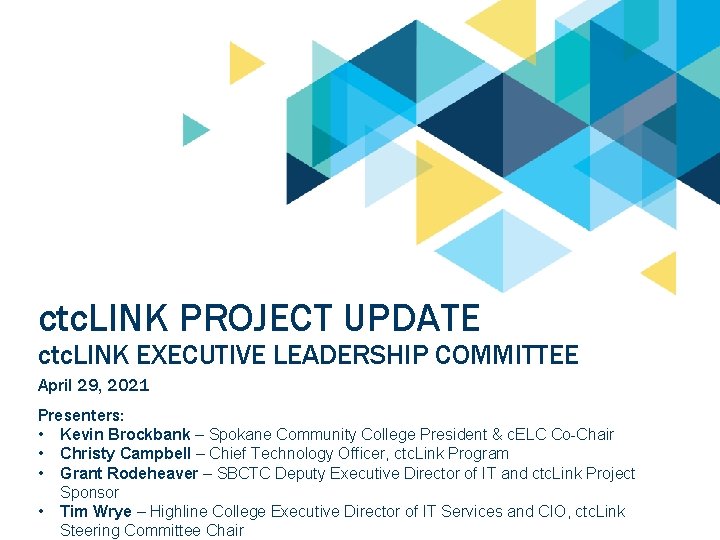 ctc. LINK PROJECT UPDATE ctc. LINK EXECUTIVE LEADERSHIP COMMITTEE April 29, 2021 Presenters: •