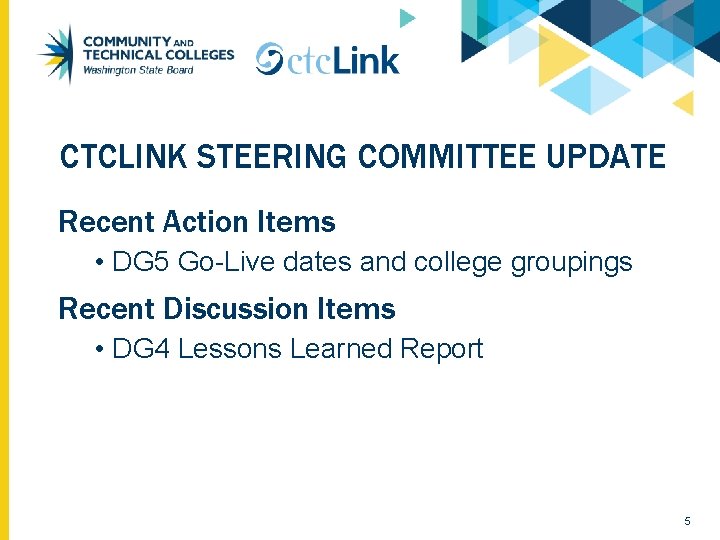 CTCLINK STEERING COMMITTEE UPDATE Recent Action Items • DG 5 Go-Live dates and college