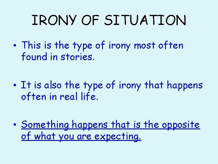 IRONY OF SITUATION • This is the type of irony most often found in