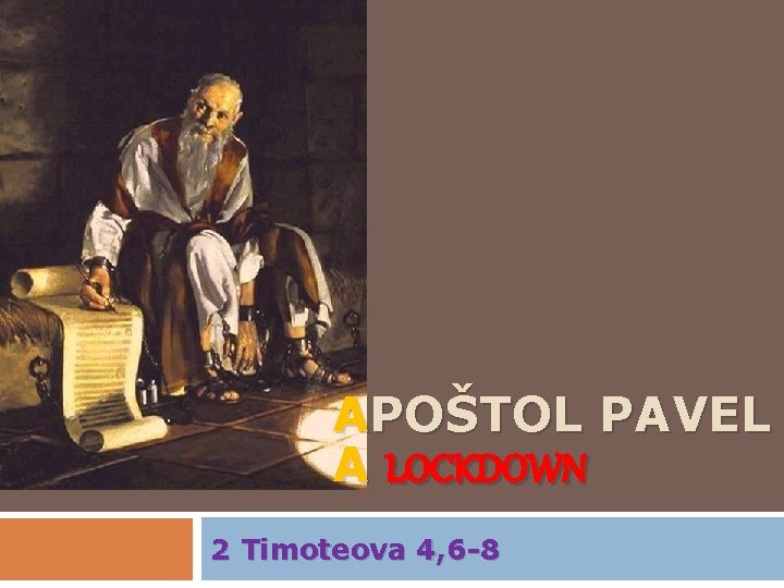 APOŠTOL PAVEL A LOCKDOWN 2 Timoteova 4, 6 -8 