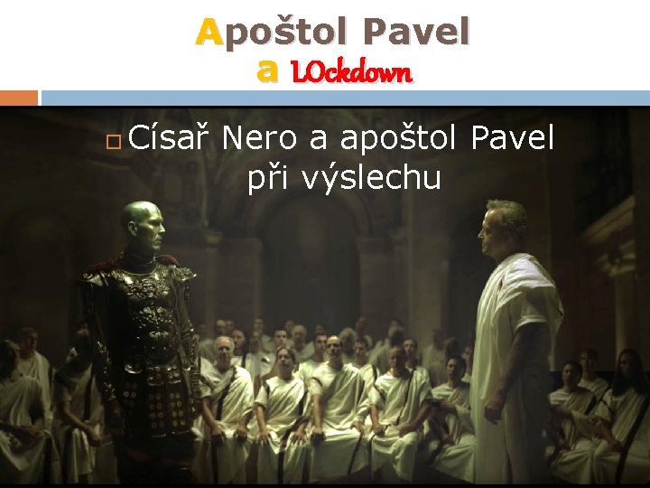 Apoštol Pavel a LOckdown Císař Nero a apoštol Pavel při výslechu 