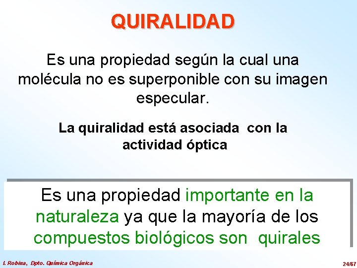 QUIRALIDAD Es una propiedad según la cual una molécula no es superponible con su