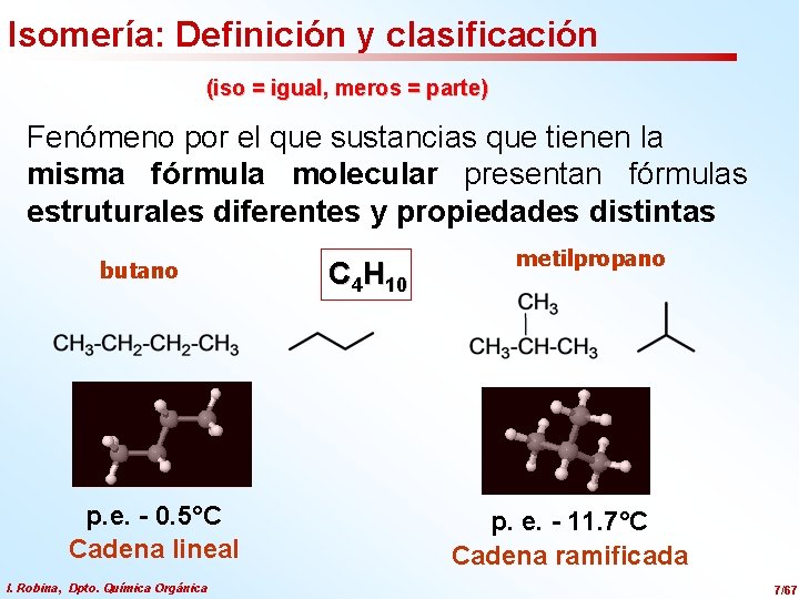 Isomería: Definición y clasificación (iso = igual, meros = parte) Fenómeno por el que