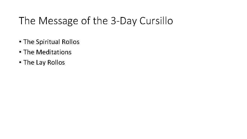 The Message of the 3 -Day Cursillo • The Spiritual Rollos • The Meditations