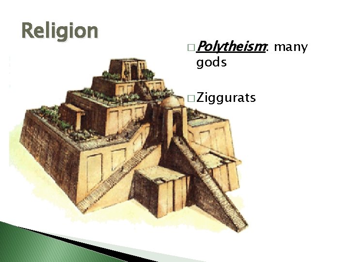 Religion � Polytheism: gods � Ziggurats many 