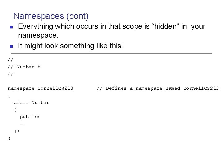 Namespaces (cont) n n Everything which occurs in that scope is “hidden” in your