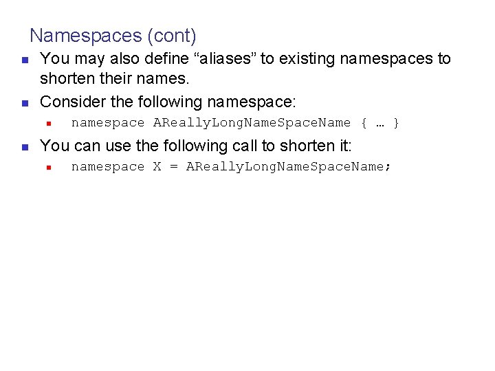 Namespaces (cont) n n You may also define “aliases” to existing namespaces to shorten
