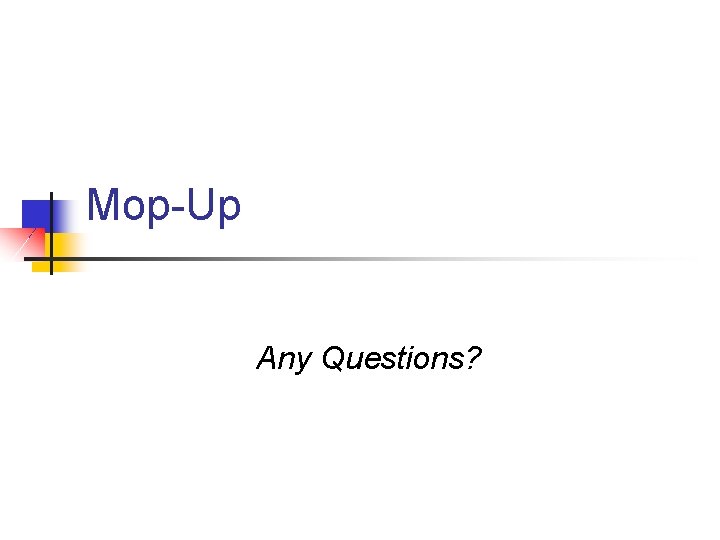 Mop-Up Any Questions? 