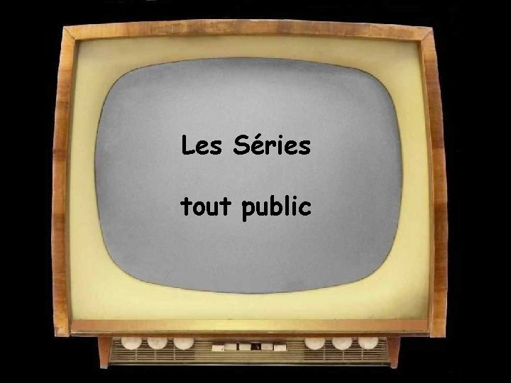 Les Séries tout public 