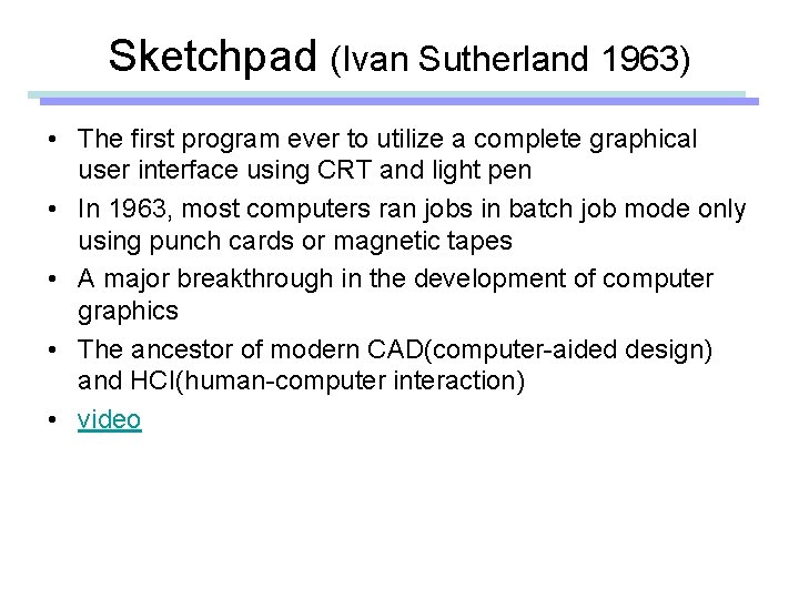 Sketchpad (Ivan Sutherland 1963) • The first program ever to utilize a complete graphical