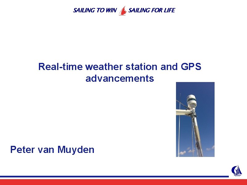 SAILING TO WIN SAILING FOR LIFE Real-time weather station and GPS advancements Peter van