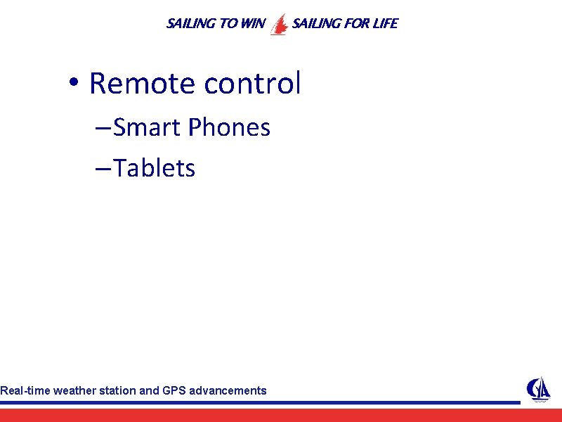 SAILING TO WIN SAILING FOR LIFE • Remote control – Smart Phones – Tablets