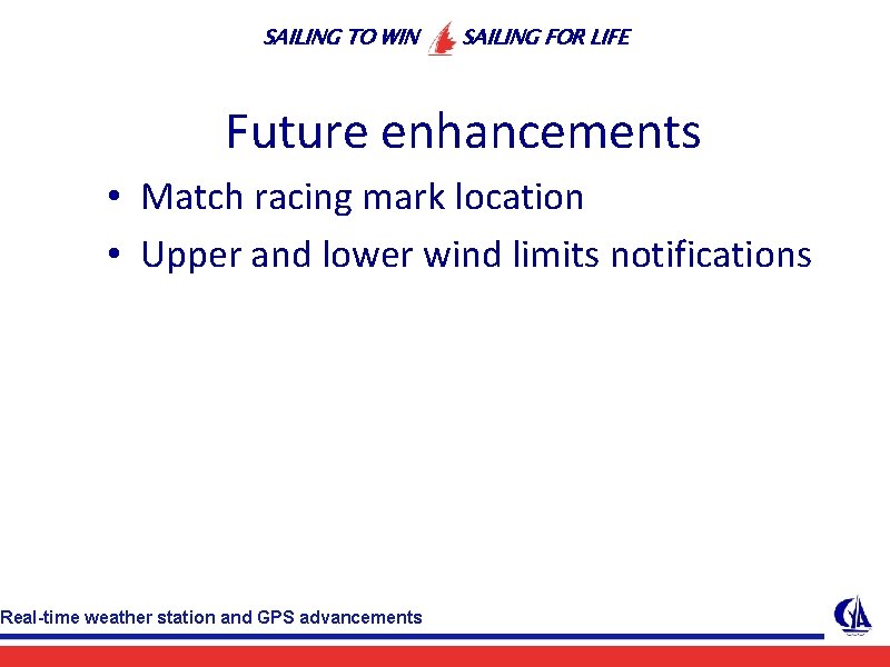 SAILING TO WIN SAILING FOR LIFE Future enhancements • Match racing mark location •