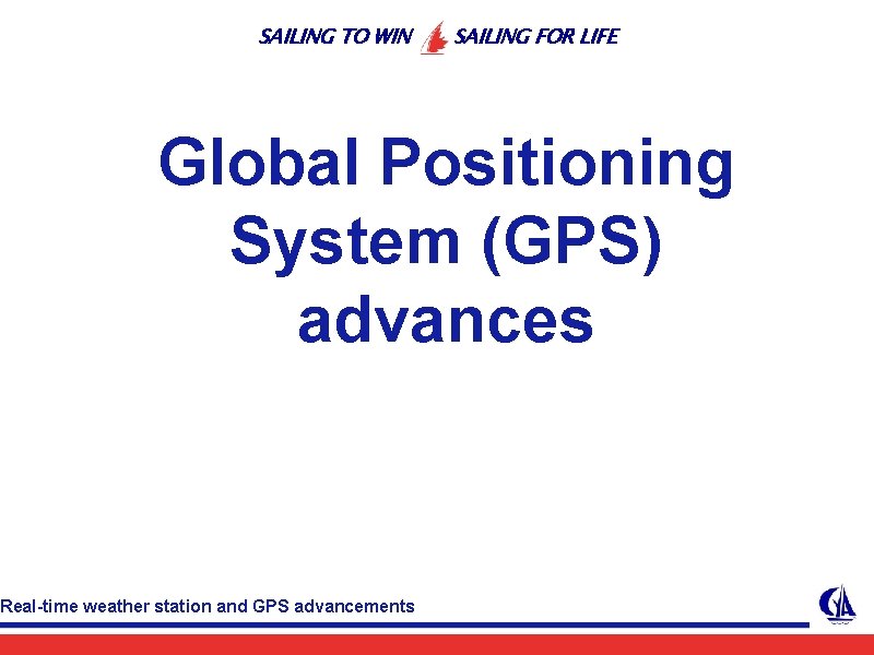 SAILING TO WIN SAILING FOR LIFE Global Positioning System (GPS) advances Real-time weather station