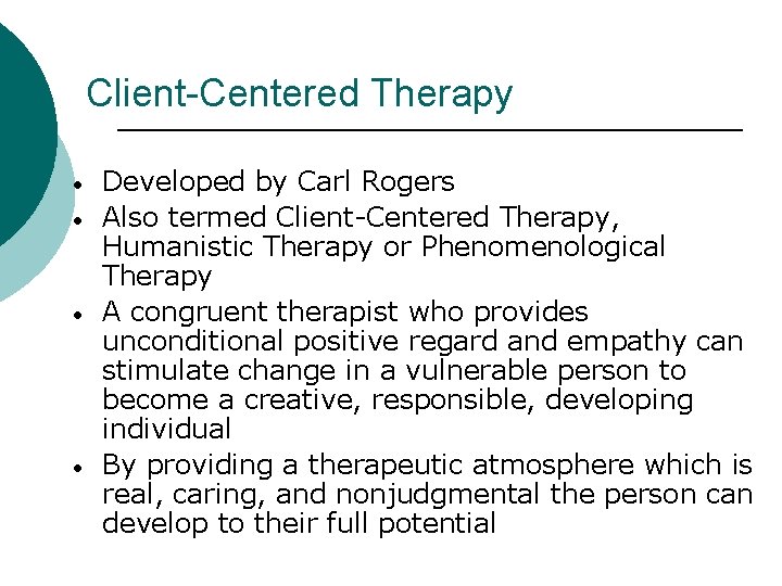 Client-Centered Therapy • • Developed by Carl Rogers Also termed Client-Centered Therapy, Humanistic Therapy