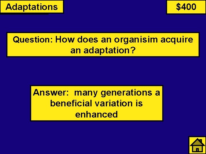Primates Adaptations $400 Question: How does an organisim acquire an adaptation? Answer: many generations
