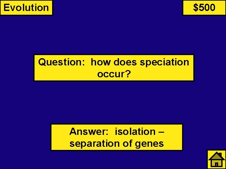 Evolution $500 Question: how does speciation occur? Answer: isolation – separation of genes 