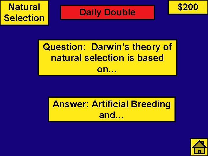 Natural Selection Daily Double Question: Darwin’s theory of natural selection is based on… Answer: