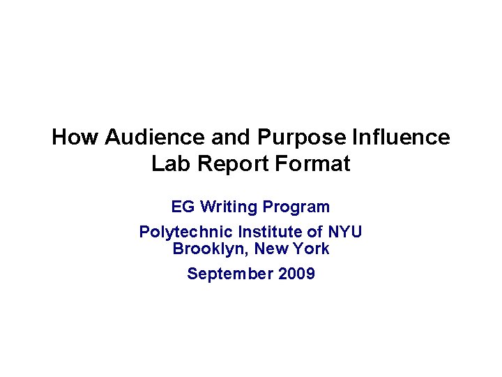 How Audience and Purpose Influence Lab Report Format EG Writing Program Polytechnic Institute of