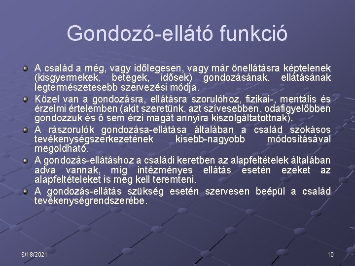 Gondozó-ellátó funkció A család a még, vagy időlegesen, vagy már önellátásra képtelenek (kisgyermekek, betegek,